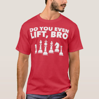 Funny Chess Player Design Do you even Lift Bro 1  T-Shirt