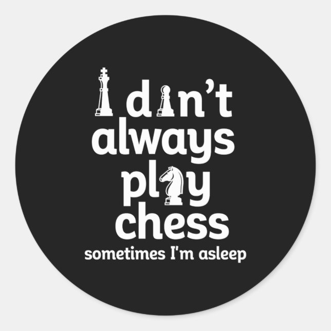 Funny Chess Player I Dont Always Play Chess  Classic Round Sticker (Front)