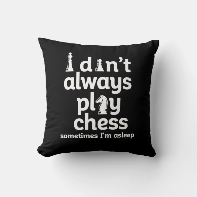 Funny Chess Player I Don't Always Play Chess Cushion (Front)