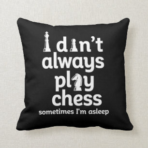 Funny Chess Player I Don't Always Play Chess Cushion