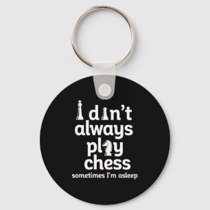 Funny Chess Player I Dont Always Play Chess Key Ring
