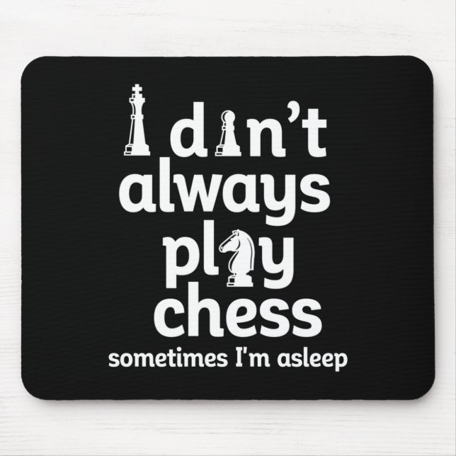 Funny Chess Player I Dont Always Play Chess  Mouse Mat (Front)
