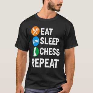 Funny Chess Player Pieces Lover Fun Eat Sleep Ches T-Shirt
