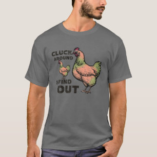 Funny Chicken Cluck Around And Find Out T-Shirt