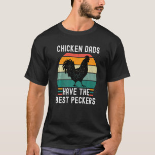 Funny Chicken Dads Have The Best Peckers Chicken F T-Shirt