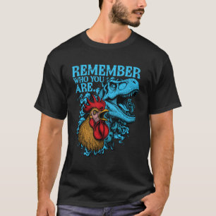 Funny Chicken Dinosaur Remember Who You are Evolut T-Shirt