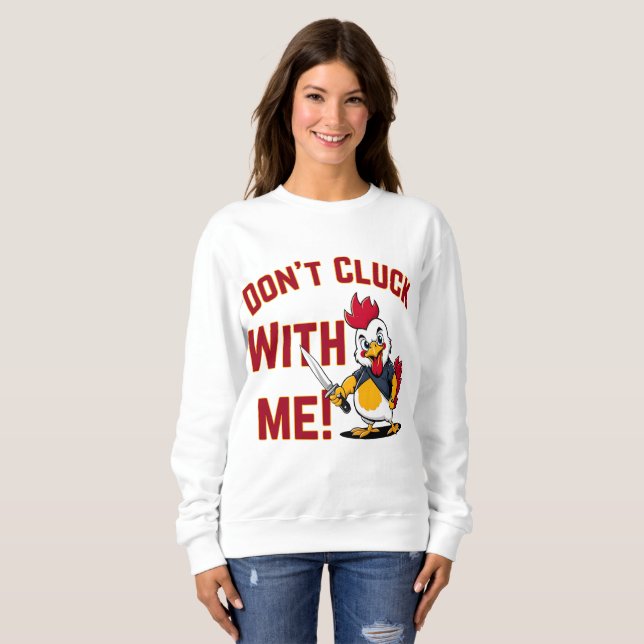 Funny Chicken - Don't Cluck with me Sweatshirt (Front Full)