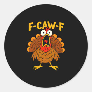 Funny Chicken F-caw-f Turkey Thanksgiving Shirt Me Classic Round Sticker
