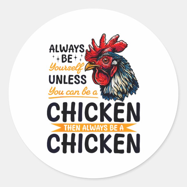 Funny Chicken Farm Animal Always Be Yourself Unles Classic Round Sticker (Front)