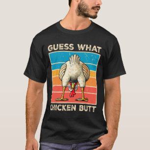 Funny Chicken Farmer Farming Guess What Chicken Bu T-Shirt