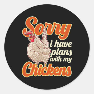 Funny Chicken Farmer Sorry I Have Plans With My Ch Classic Round Sticker