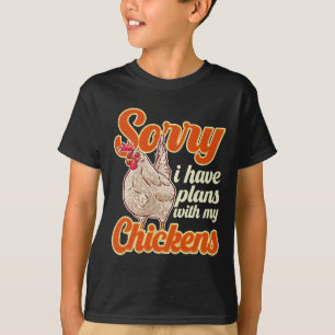 Funny Chicken Farmer Sorry I Have Plans With My Ch T-Shirt