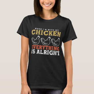 Funny Chicken Farmer with Chickens everything is T-Shirt