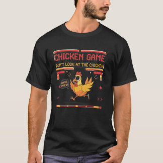 Funny Chicken Game Don't Look at the Chicken Game  T-Shirt