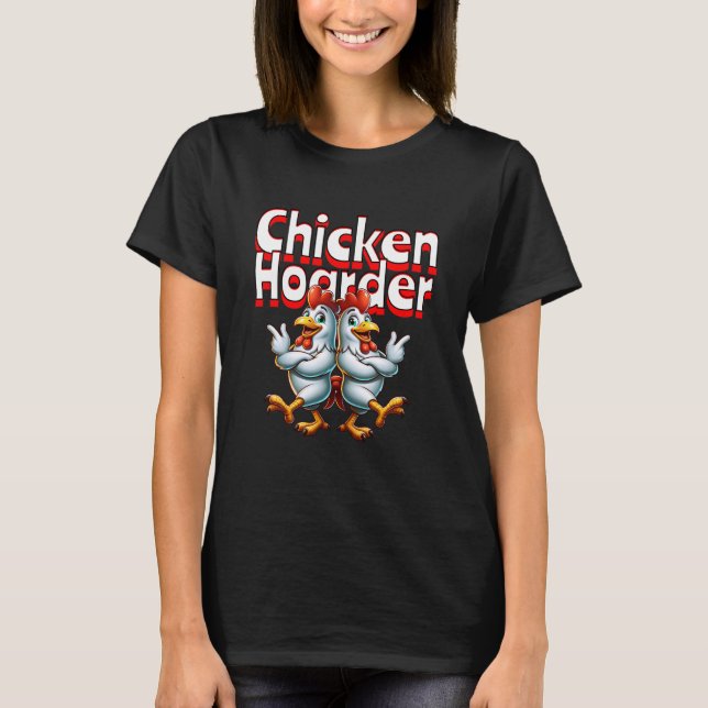 Funny Chicken Hoarder T-Shirt (Front)
