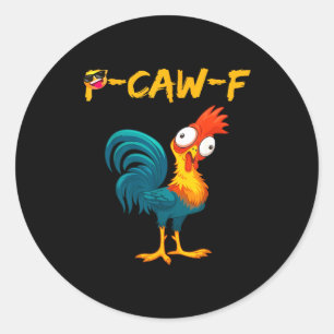 Funny Chicken Humor Quote Rooster Meme Caw F  Classic Round Sticker