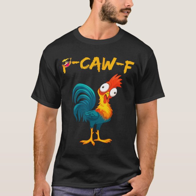 Funny Chicken Humor Quote Rooster Meme Caw F  T-Shirt (Front)