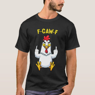 Funny Chicken Humour Quote F-Caw-F Rooster Meme FC T-Shirt