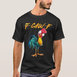 Funny Chicken Humour Quote Rooster Meme Caw F For T-Shirt