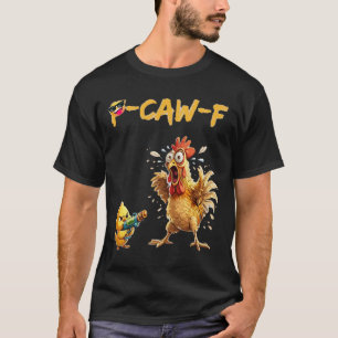 Funny Chicken Humour Quote Rooster Meme Caw F For T-Shirt