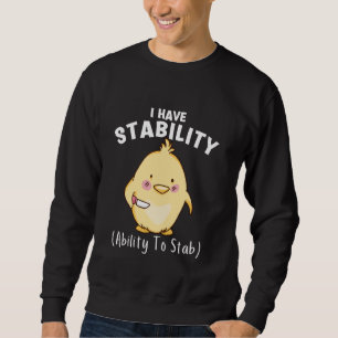 Funny Chicken I Have Stability The Ability To Stab Sweatshirt