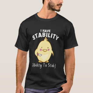 Funny Chicken I Have Stability The Ability To Stab T-Shirt