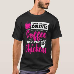 Funny Chicken Lover Farmer Themed Drink Coffee Mum T-Shirt