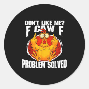 Funny Chicken Meme Don't Like Me F-caw-f Problem S Classic Round Sticker