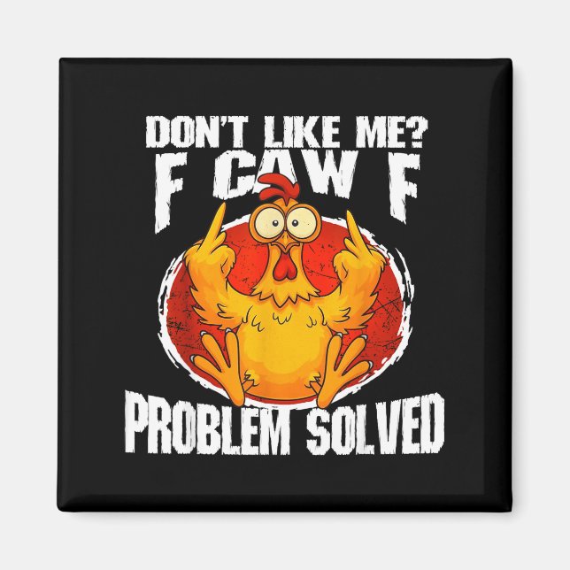Funny Chicken Meme Don't Like Me F-caw-f Problem S Magnet (Front)