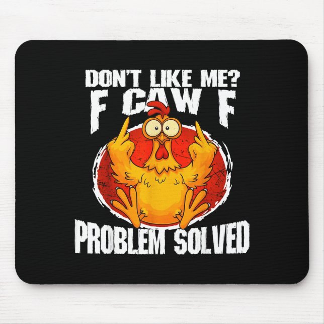 Funny Chicken Meme Don't Like Me F-caw-f Problem S Mouse Mat (Front)