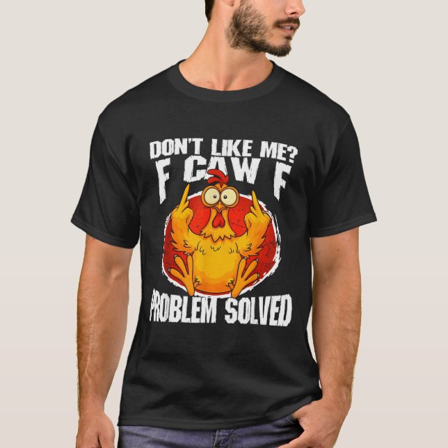 Funny Chicken Meme Don't Like Me F-caw-f Problem S T-Shirt (Front)