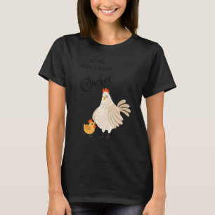 Funny Chicken Nope Not Today Clucker Funny Hen Chi T-Shirt