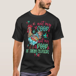 Funny Chicken Not My Coop Not Today Cluckers Farm T-Shirt