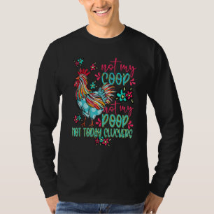 Funny Chicken Not My Coop Not Today Cluckers Farm T-Shirt