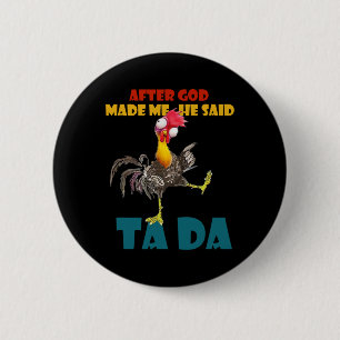 Funny Chicken Outfits, After God Made Me He Said T 6 Cm Round Badge