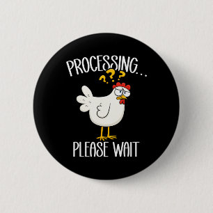 Funny Chicken Processing Please Wait Confused Chic 6 Cm Round Badge