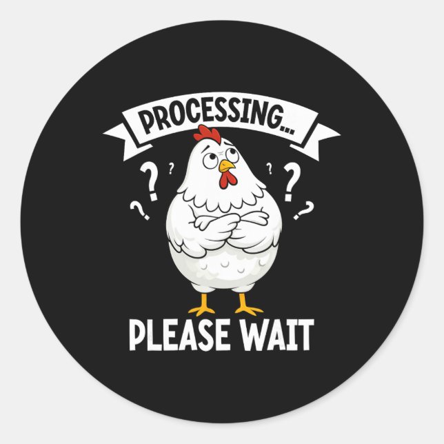 Funny Chicken Processing Please Wait Confused Chic Classic Round Sticker (Front)