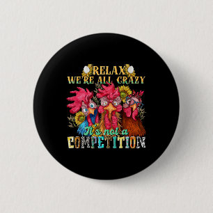 Funny Chicken Relax We're All Crazy It's Not Compe 6 Cm Round Badge