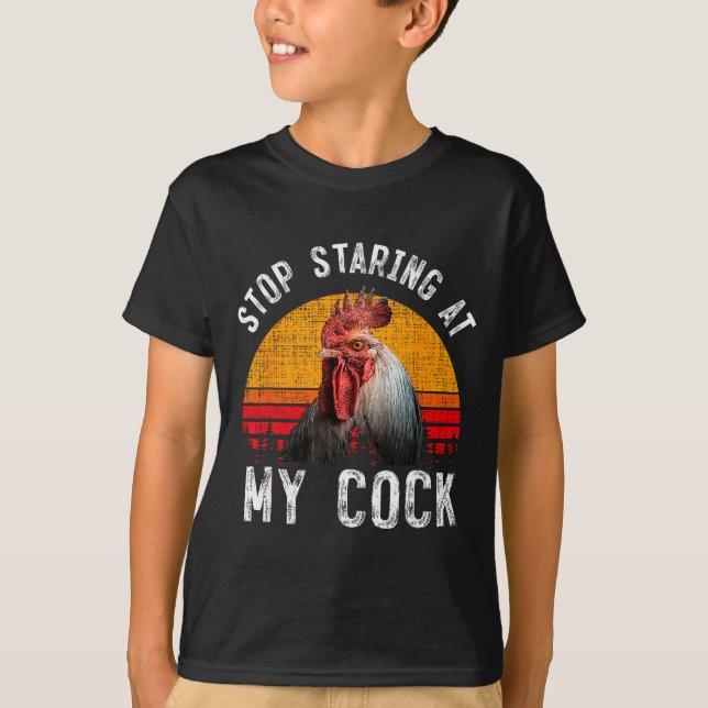 Funny Chicken Rooster Stop Staring At My Gift  T-Shirt (Front)
