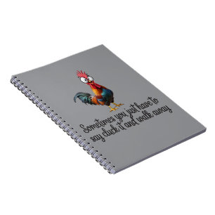 Funny Chicken Sometimes You Just Have To Say Cluck Notebook