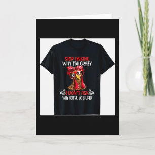 Funny Chicken Stop Asking Why I Crazy Chickens Card