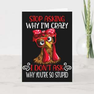 Funny Chicken Stop Asking Why I Crazy Chickens  Card