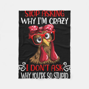 Funny Chicken Stop Asking Why I Crazy Chickens Fleece Blanket