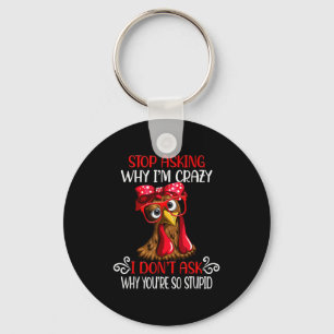Funny Chicken Stop Asking Why I Crazy Chickens  Key Ring