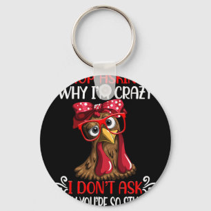 Funny Chicken Stop Asking Why I Crazy Chickens  Key Ring