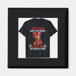 Funny Chicken Stop Asking Why I Crazy Chickens  Magnet