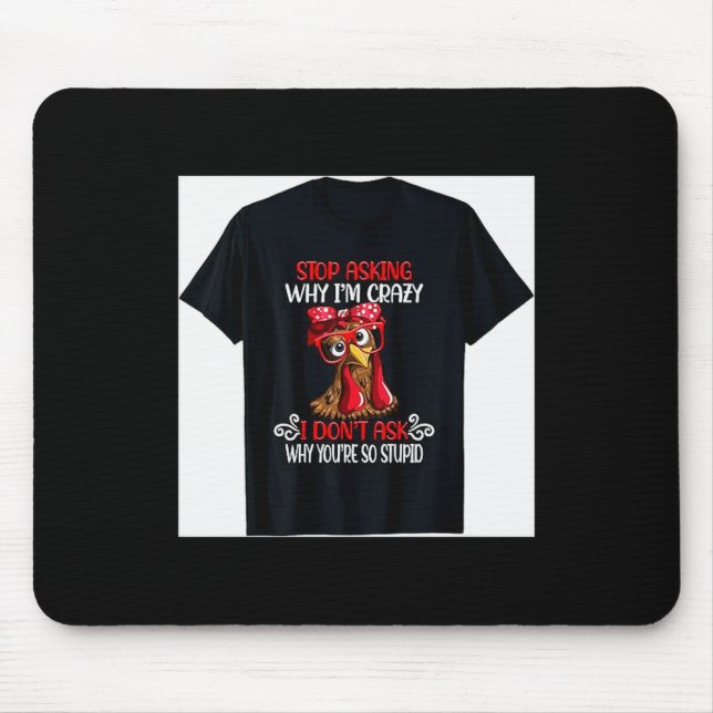 Funny Chicken Stop Asking Why I Crazy Chickens  Mouse Mat (Front)