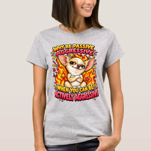 Funny Chihuahua Dog Actively Aggressive Humour T-Shirt