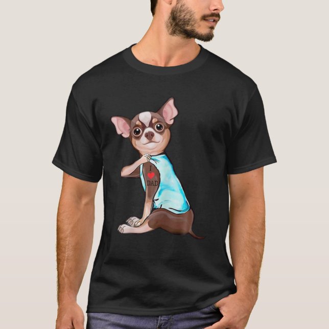 Funny Chihuahua Dog I Love Dad Tattoo Funny Chihua T-Shirt (Front)