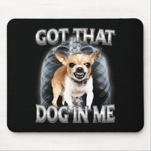 Funny chihuahua got that dawg in dog lover meme mouse mat
